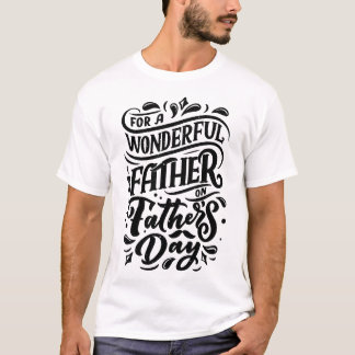 For a Wonderful Father – Heartfelt Gift T-Shirt 