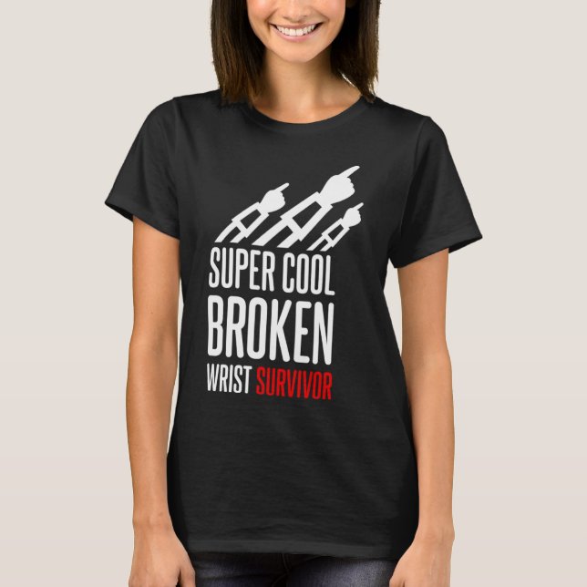 For A Wrist Fracture Broken Wrist T-Shirt (Front)