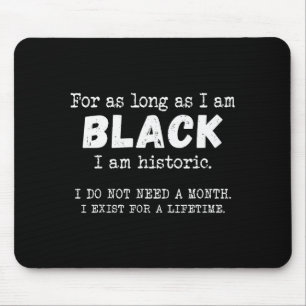 For As Long As I Am Black I Am Historic Black Hist Mouse Pad