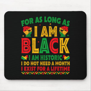 For As Long As I Am Black I Am Historic Black Hist Mouse Pad