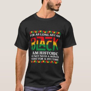 For As Long As I Am Black I Am Historic (on Ck) T-Shirt