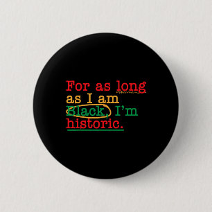 For As Long As I Am Black I'm Historic Juneteenth 6 Cm Round Badge