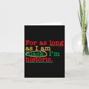 For As Long As I Am Black I'm Historic Juneteenth Card