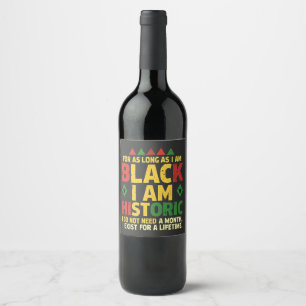 For as Long as I Am Black, I'm Historic Wine Label