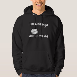 For Banjo I Praise Him With The Strings Hoodie