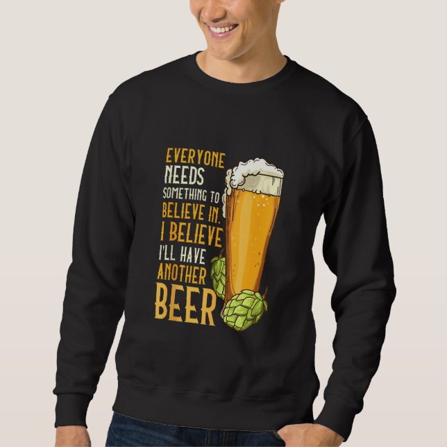 For Beer Drinkers  I Believe I'll Have Another Bee Sweatshirt (Front)