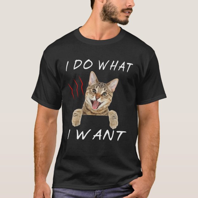 for cat  I do what I want T-Shirt (Front)