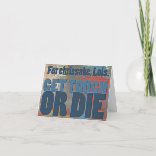 For chrissake, Lois. Get tough or die. Card