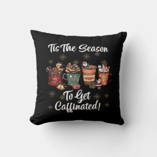 For Christmas Is More Coffee Tis The Season To Get Cushion