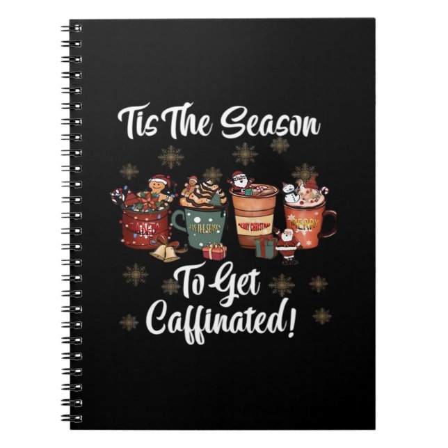 For Christmas Is More Coffee Tis The Season To Get Notebook (Front)