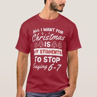 For Christmas is my students is stop saying 67  T-Shirt