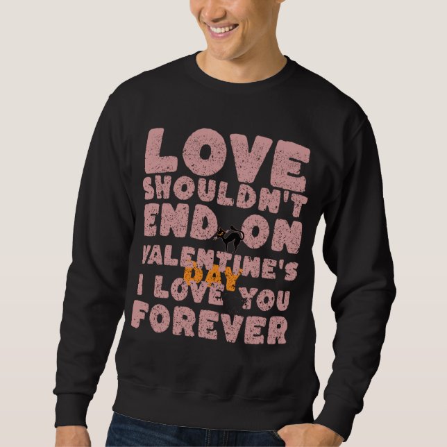 for couple, love shouldn't end on valentine's day sweatshirt (Front)