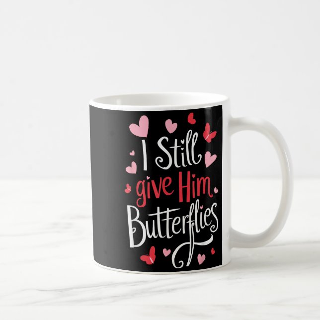 For Couples _ I Still Give Him Butterflies _ Funny Coffee Mug (Right)