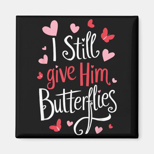 For Couples _ I Still Give Him Butterflies _ Funny Magnet (Front)