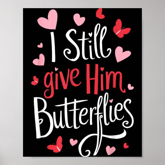 For Couples _ I Still Give Him Butterflies _ Funny Poster (Front)