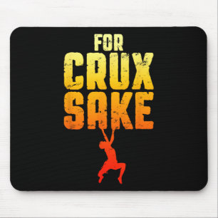 For Crux Sake Rock Climbing Bouldering Funny Climb Mouse Pad