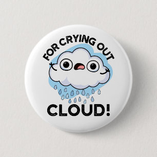 For Crying Out Cloud Funny Weather Pun 6 Cm Round Badge
