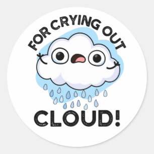 For Crying Out Cloud Funny Weather Pun  Classic Round Sticker