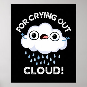 For Crying Out Cloud Funny Weather Pun Dark BG Poster