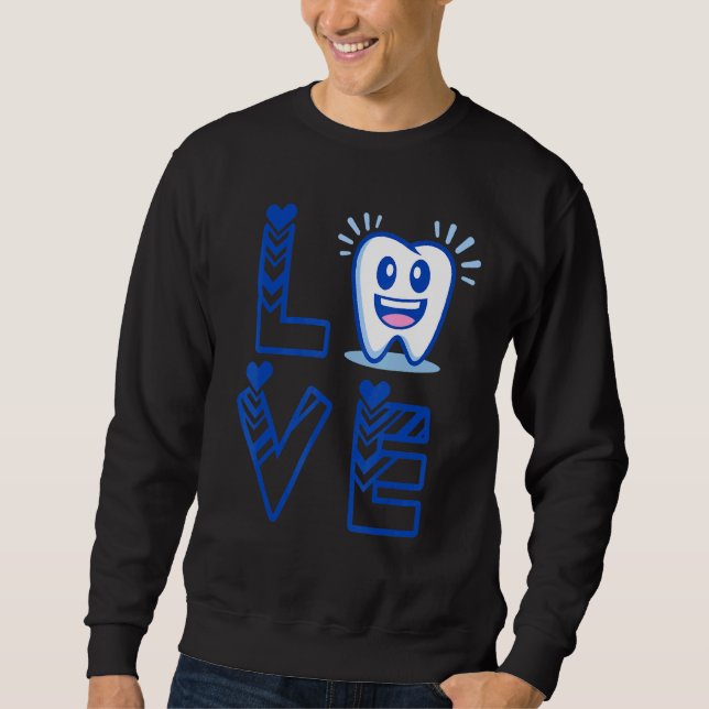 For Dental Assistant Hygienist Or Staff Love Denti Sweatshirt (Front)