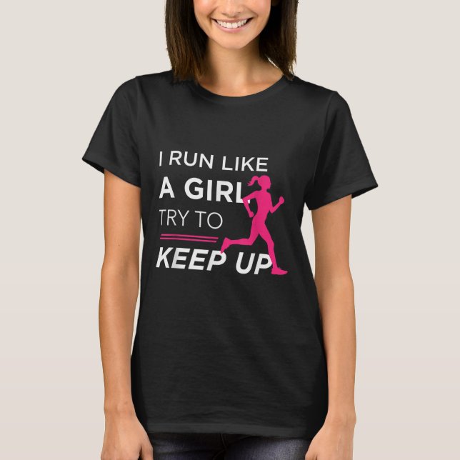For Female Runners - I Run Like A Girl Try To Keep T-Shirt (Front)