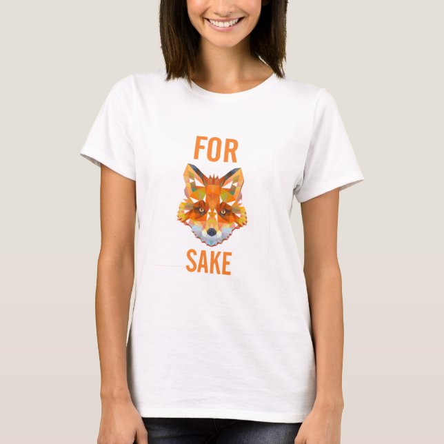 For Fox Sake Funny T-Shirt (Front)