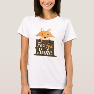 For Fox Sake T-Shirt