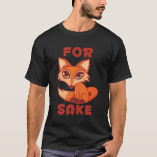 For Fox Sake T-Shirt