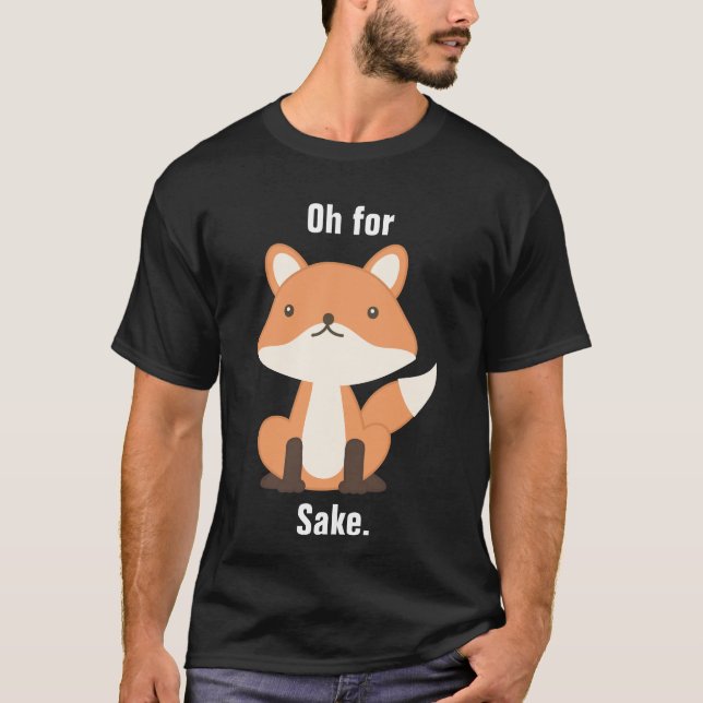 For Fox Sake T-Shirt (Front)