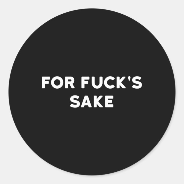 For Fuck'S Sake Swear Curse Cuss Word Profanity Hu Classic Round Sticker (Front)