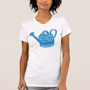 For Gardeners Custom Message Watering Can T-Shirt