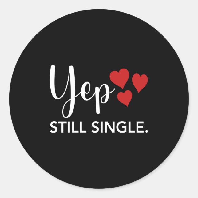 For Her Him Happy Valentines Day Yep Still Single  Classic Round Sticker (Front)
