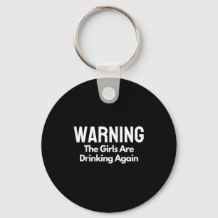 For Her Warning The Girls Are Drinking Again Drunk Key Ring