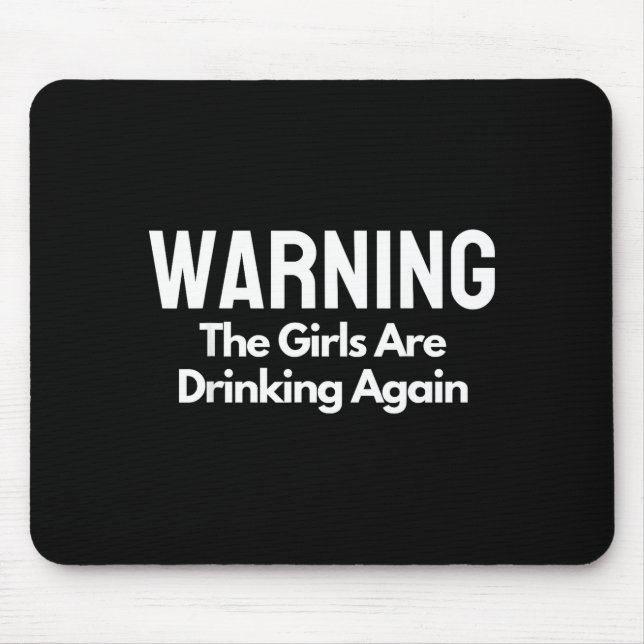 For Her Warning The Girls Are Drinking Again Drunk Mouse Pad (Front)