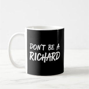 For Humor Dont Be A Richard Coffee Mug