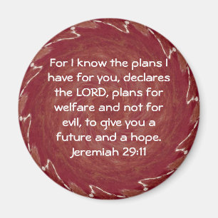 For I know the plans I have ....  Jeremiah 29:11 Magnet