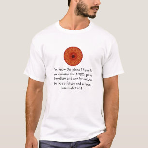 For I know the plans I have - Jeremiah 29:11 T-Shirt