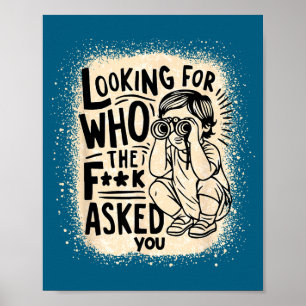 For Looking F Asked Quotes Poster