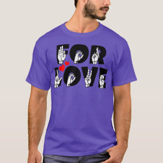 FOR LOVE text and ASL Sign language design 3 T-Shirt