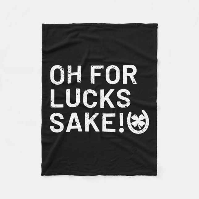 For Lucks Sake - St Patricks Funny  Fleece Blanket (Front)