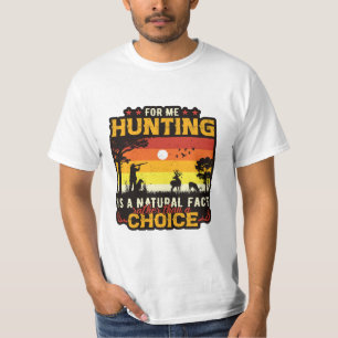 For me hunting is natural fact rather than a choic T-Shirt
