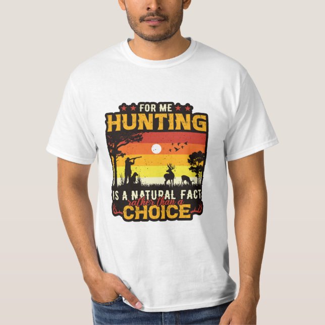 For me hunting is natural fact rather than a choic T-Shirt (Front)