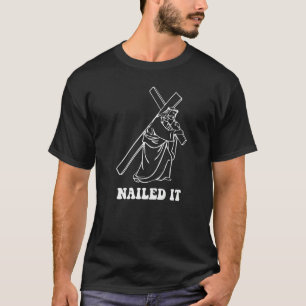For Men Jesus Chris   Nailed It T-Shirt