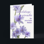 For Mother German Birthday with Chicory Flowers Card<br><div class="desc">Happy Birthday Wishes for a lovely Mother,  Mutter,  written in German. Card features a floral photograph of chicory flowers in shades of violet.  Personalise the interior verse as desired. "Much love on your birthday!" written inside in German. Art,  image,  and verse copyright © Shoaff Ballanger Studios,  2023.</div>