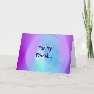 For My Friend... Card