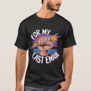 For My Last Email - Farewell Frustration T-Shirt