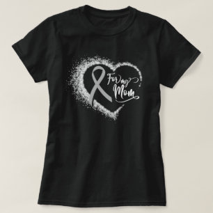 For My Mum Grey Ribbon Gift For Brain Cancer Mum T-Shirt