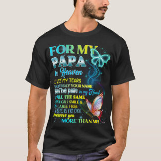 For My Papa In Heaven I Hide My Tears T-Shirt