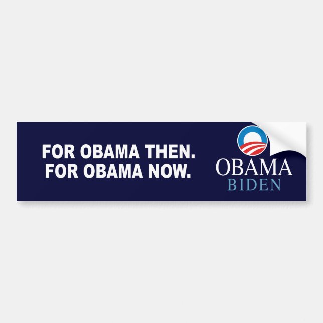 FOR OBAMA THEN. FOR OBAMA NOW. BUMPER STICKER (Front)