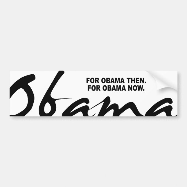 FOR OBAMA THEN. FOR OBAMA NOW. BUMPER STICKER (Front)